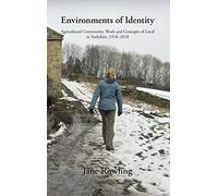 Environments of Identity: Agricultural Community, Work and Concepts of Local in Yorkshire, 1918-2018