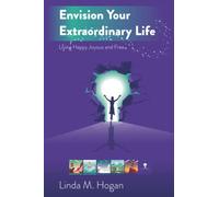 Envision Your Extraordinary Life: Living Happy, Joyous, and Free