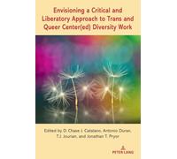 Envisioning a Critical and Liberatory Approach to Trans and Queer Center(ed) Diversity Work (21) (Equity in Higher Education Theory, Policy, and Praxis)
