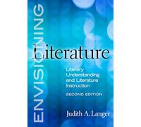 Envisioning Literature: Literary Understanding and Literature Instruction (Language and Literacy Series)