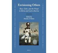 Envisioning Others: Race, Color, and the Visual in Iberia and Latin America: 62 (Medieval and Early Modern Iberian World)