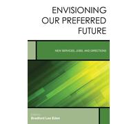 Envisioning Our Preferred Future : New Services, Jobs, and Directions
