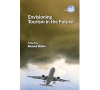 Envisioning Tourism in the Future: 14 (The Future of Tourism)