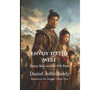 Envoy to the West: Zhang Qian and the Silk Road (Empires of the Dragon)