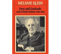 Envy and Gratitude: The Writings of Melanie Klein: 3