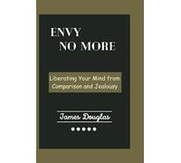 Envy No More: Liberating Your Mind from Comparison and Jealousy