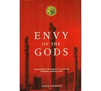 Envy of the Gods: Alexander the Great's Ill-fated Journey Across Asia