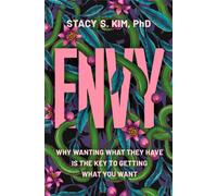 Envy : Why Wanting What They Have is the Key to Getting What You Want