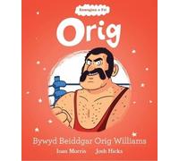 Enwogion o Fri: Orig - Bywyd Beiddgar Orig Williams
