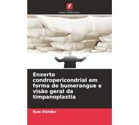 Enxerto condropericondrial em forma de bumerangue e visão geral da timpanoplastia