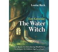 Eny Greenie: The Water Witch - Short Stories For Introducing Mindfulness Techniques To Children Aged 4-9 Years