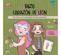 Enzo corazón de léon: Para niños con el superpoder de la alta sensibilidad - Adaptación para infantil y 1º primaria (PROYECTO: ENZO CORAZÓN DE LÉON)