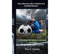 Enzo Maresca : the evolution of a football maestro: Unveiling the mind of a football strategist