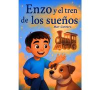Enzo y el tren de los sueños: Las ideas nacen despacio… pero cuando crecen, te llevan muy lejos. (CUENTOS PERSONALIZADOS Y ÚNICOS)