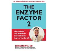 Enzyme Factor 2: Reverse Aging, Stop Alzheimer's Disease, Prevent Diabetes, Improve your sex life