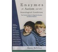 Enzymes for Autism and Other Neurological Conditions: The Practical Guide for Digestive Enzymes and Better Behavior