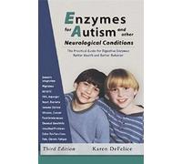 Enzymes for Autism and Other Neurological Conditions: The Practical Guide for Digestive Enzymes, Better Health and Better Behavior