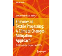Enzymes in Textile Processing: A Climate Changes Mitigation Approach: Textile Industry, Enzymes, and SDGs (SDGs and Textiles)