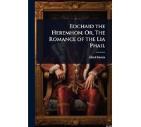 Eochaid the Heremhon; Or, The Romance of the Lia Phail