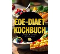 EOE-Diät Kochbuch: Wie du EoE-Symptome linderst und wieder unbeschwert genießen kannst