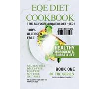 EOE DIET COOKBOOK: An Elimination Diet Designed to Manage EOE and Other Food Allergies with Gluten-Free, Diary-Free, Egg-Free, Fish-Free, Soy-Free, ... Kitc (THE SIX ELIMINATION DIET (6ED))
