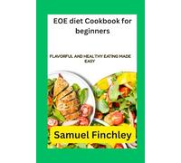 EOE diet Cookbook for beginners: Flavorful and Healthy Eating Made Easy