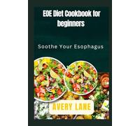 EOE Diet cookbook for beginners: Soothe Your Esophagus