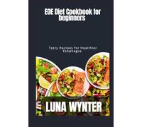EOE Diet Cookbook for beginners: Tasty Recipes for Healthier Esophagus