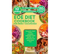 EOE DIET COOKBOOK FOR NEWLY DIAGNOSED: Easy guide, simple recipes, eosinophilic esophagitis resolve with 130+ anti inflammatory and nutrient dense food.