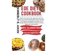 EoE diet cookbook: Gluten-free, Dairy-free, Egg-free, Fish-free, Soy-free, Nut-free Elimination Diet to Manage Eosinophilic Esophagitis and Other Food ... (The 6 Food Allergy Elimination Diet)