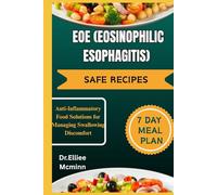 EOE (EOSINOPHILIC ESOPHAGITIS) SAFE RECIPES: Anti-Inflammatory Food Solutions for Managing Swallowing Discomfort