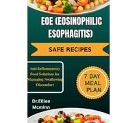 EOE (EOSINOPHILIC ESOPHAGITIS) SAFE RECIPES: Anti-Inflammatory Food Solutions for Managing Swallowing Discomfort
