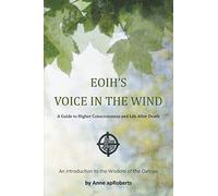 Eoih's Voice In The Wind: A Guide to Higher Consciousness and Life After Death