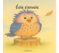 Éole s'envole - Album jeunesse poétique et tendre ( dès 3 ans): une histoire d'oiseau rêveur qui apprend à avoir confiance et à déployer ses ailes