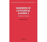 EOM: 52 Handbk Categorcl Algebra v3: Volume 3, Sheaf Theory (Encyclopedia of Mathematics and its Applications, Series Number 52)
