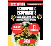 EOSINOPHILIC ESOPHAGITIS COOKBOOK FOR KIDS: A Complete Dietary Guide for Children with Allergic Esophageal Inflammation Featuring an 80-Day Meal Plan ... (Dr. Bradbury’s Signature Cookbook Series)