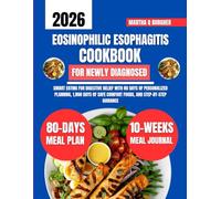 Eosinophilic Esophagitis Cookbook For Newly Diagnosed: Smart Eating for Digestive Relief with 80 Days of Personalized Planning, 1,800 Days of Safe ... Q Burgher Nutrition Guide and Diet Series)