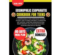EOSINOPHILIC ESOPHAGITIS COOKBOOK FOR TEENS: A Comprehensive Food Companion Focused on Soft, Easy-to-Swallow Meals, Elimination Diet Support, ... J Pitts Diet and Nutrition Cookbook Series)