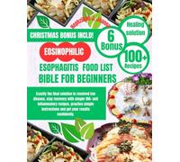 EOSINOPHILIC ESOPHAGITIS FOOD LIST BIBLE FOR BEGINNERS: Exactly the final solution to resolved Eoe disease, stay recovery with simple 100+ anti ... and get your results confidently.