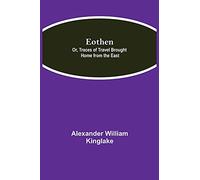Eothen; Or, Traces Of Travel Brought Home From The East