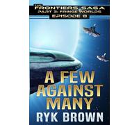 Ep.#3.8 - "A Few Against Many" (The Frontiers Saga - Part 3: Fringe Worlds)