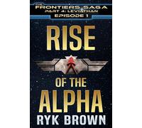 Ep.#4.1 - "Rise of the Alpha" (The Frontiers Saga - Part 4: Leviathan)