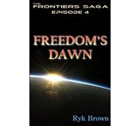 Ep.#4 - "Freedom's Dawn": The Frontiers Saga: Volume 4