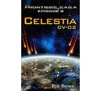 Ep.#8 - "Celestia: CV-02": The Frontiers Saga: Volume 8