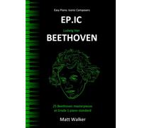 EP.IC Beethoven (Easy Piano. Iconic Composers): 25 Beethoven masterpieces at Grade 1 piano standard