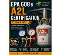 EPA 608 & A2L Certification Study Guide: Complete Exam Prep for Core, Type I, II, III & Universal Certification | Updated Refrigerant Handling Rules, ... Full-Length Practice Tests & Simple Stud