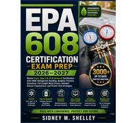 EPA 608 Certification Exam Prep 2026-2027:: Master Core, Type I, II, III & Universal Certification with HVAC Refrigerant Handling, Realistic Practice ... Explanations, and Proven Test Strategies