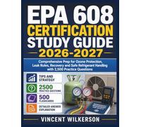 EPA 608 CERTIFICATION STUDY GUIDE 2026-2027: Comprehensive Prep for Ozone Protection, Leak Rules, Recovery and Safe Refrigerant Handling with 2,500 Practice Questions
