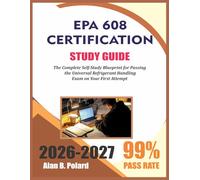 EPA 608 CERTIFICATION STUDY GUIDE 2026-2027: The Complete Self-Study Blueprint for Passing the Universal Refrigerant Handling Exam On Your First Attempt