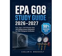 EPA 608 Study Guide 2026-2027: Core, Type I, II & III Practice Tests with Detailed Answer Explanations for HVAC Refrigerant Certification